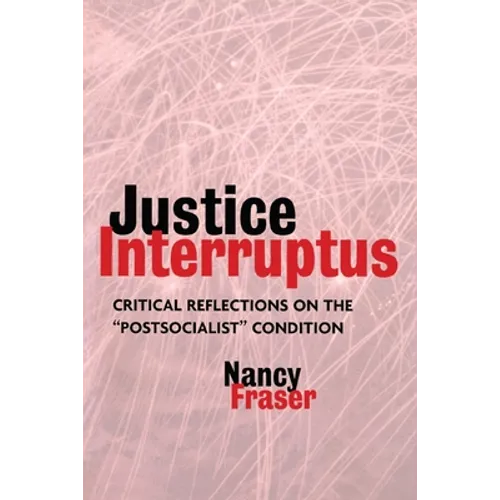 Justice Interruptus: Critical Reflections on the Postsocialist Condition - Paperback
