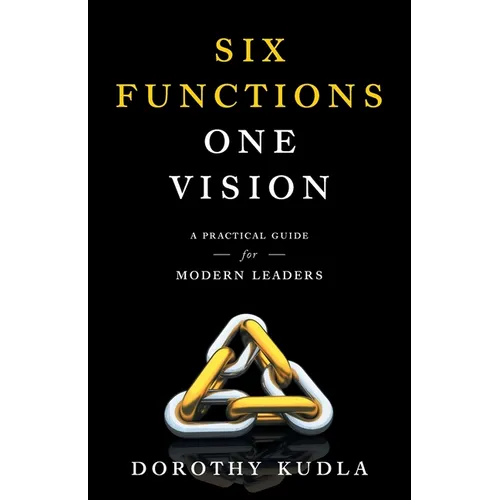 Six Functions, One Vision: A Practical Guide for Modern Leaders - Paperback