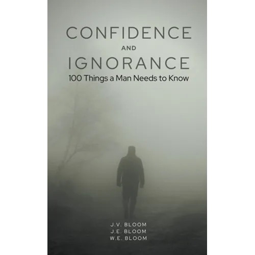 Confidence and Ignorance: 100 Things a Man Needs to Know - Paperback