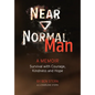 Near Normal Man: Survival with Courage, Kindness and Hope - Hardcover