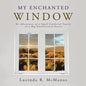 My Enchanted Window: The Adventures of a Small Feathered Family in a Big Southwestern Desert - Paperback