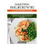 Gastric Sleeve Cookbook: Useful Tips to Enjoy Your Favourite Foods After Gastric Sleeve Surgery (The Comprehensive Guide With Simple and Nouris - Paperback