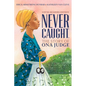 Never Caught, the Story of Ona Judge: George and Martha Washington's Courageous Slave Who Dared to Run Away; Young Readers Edition - Hardcover