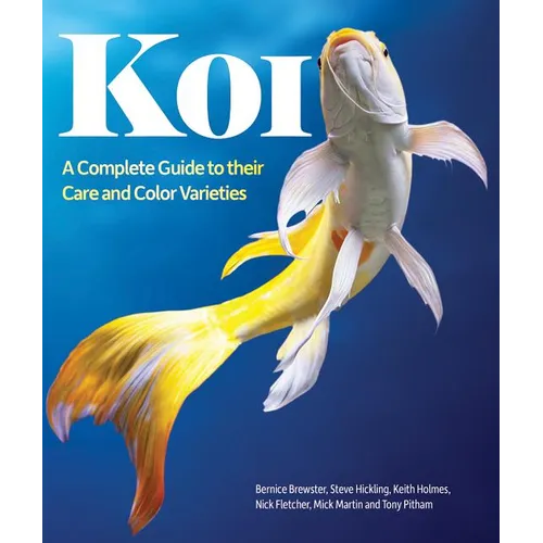 Koi: A Complete Guide to Their Care and Color Varieties - Paperback