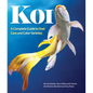 Koi: A Complete Guide to Their Care and Color Varieties - Paperback