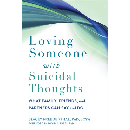 Loving Someone with Suicidal Thoughts: What Family, Friends, and Partners Can Say and Do - Paperback