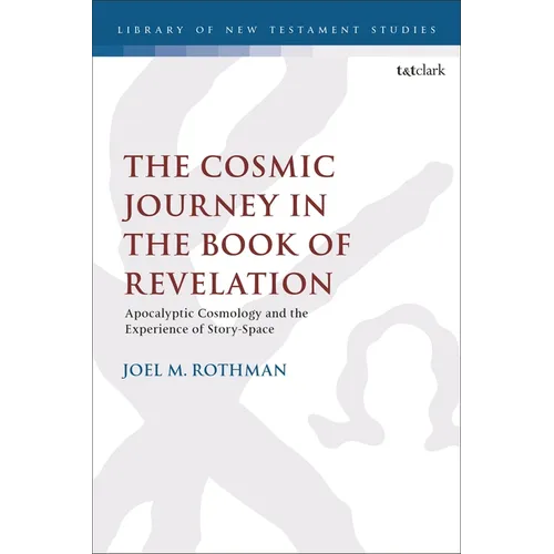 The Cosmic Journey in the Book of Revelation: Apocalyptic Cosmology and the Experience of Story-Space - Paperback