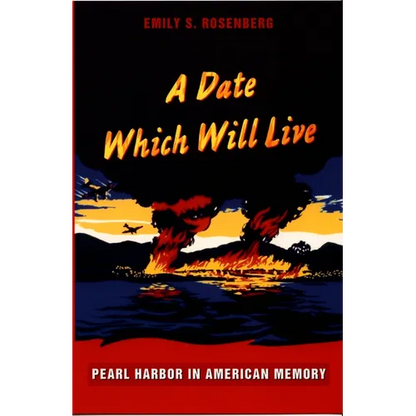 A Date Which Will Live: Pearl Harbor in American Memory - Paperback