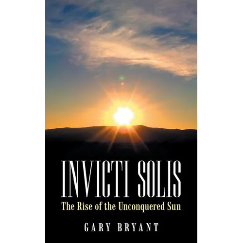 Invicti Solis: The Rise of the Unconquered Sun - Paperback