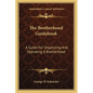 The Brotherhood Guidebook: A Guide For Organizing And Operating A Brotherhood - Paperback