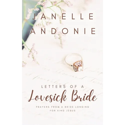 Letters of a Lovesick Bride: Prayers from a Bride Longing for King Jesus - Paperback