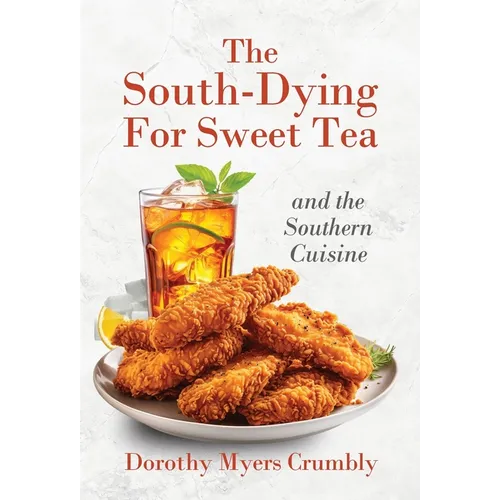 The South - Dying for Sweet Tea and the Southern Cuisine - Hardcover