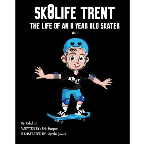 Sk8Life Trent: The Life Of an 8 Year Old Skater: Volume 1 - Paperback
