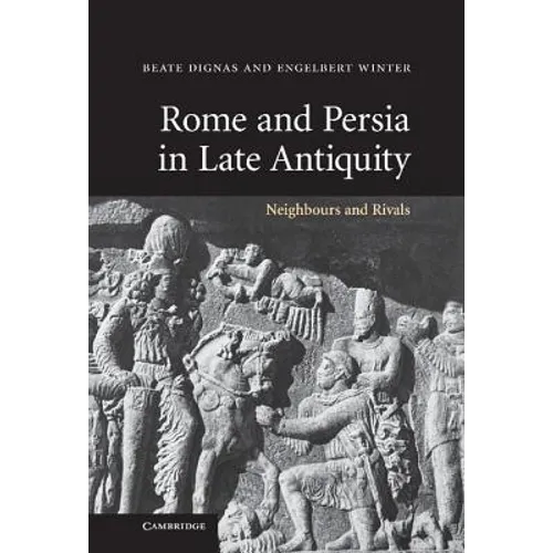Rome and Persia in Late Antiquity: Neighbours and Rivals - Hardcover