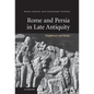 Rome and Persia in Late Antiquity: Neighbours and Rivals - Hardcover