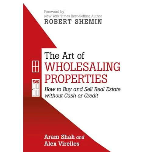 The Art of Wholesaling Properties: How to Buy and Sell Real Estate without Cash or Credit - Hardcover