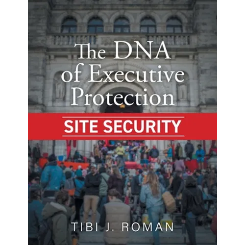 The DNA of Executive Protection Site Security - Paperback