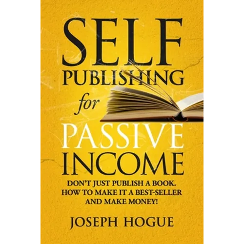 Self-Publishing for Passive Income: How to Publish a Book on Amazon and Make Money with eBooks - Paperback