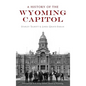 A History of the Wyoming Capitol - Hardcover