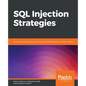 SQL Injection Strategies: Practical techniques to secure old vulnerabilities against modern attacks - Paperback