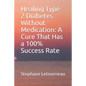 Healing Type 2 Diabetes Without Medication: A Cure That Has a 100% Success Rate - Paperback