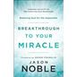 Breakthrough to Your Miracle: Believing God for the Impossible - Paperback