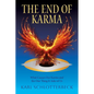 The End of Karma: What Causes Our Karma and the One Thing It Asks of Us - Paperback
