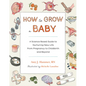 How to Grow a Baby: A Science-Based Guide to Nurturing New Life, from Pregnancy to Childbirth and Beyond - Paperback