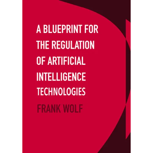 A Blueprint for the Regulation of Artificial Intelligence Technologies - Hardcover