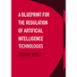 A Blueprint for the Regulation of Artificial Intelligence Technologies - Hardcover