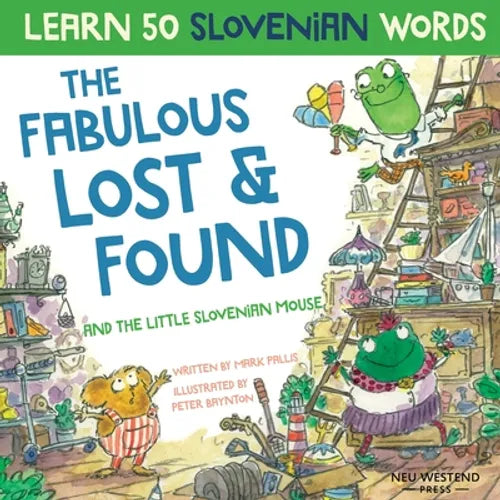 The Fabulous Lost & Found and the little Slovenian mouse: Laugh as you learn 50 Slovenian words with this fun, heartwarming bilingual English Slovenia - Paperback