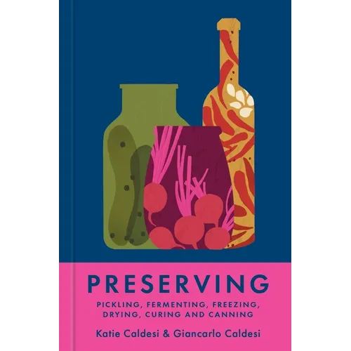 Preserving: Pickling, Fermenting, Freezing, Drying, Curing and Canning - Hardcover