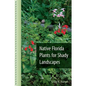 Native Florida Plants for Shady Landscapes - Paperback