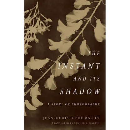 The Instant and Its Shadow: A Story of Photography - Hardcover