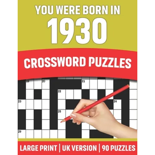 You Were Born In 1930: Crossword Puzzles: Large Print Crossword Book With 90 Puzzles for Adults Senior and All Puzzle Book Fans Who Were Born In 1930 - Paperback