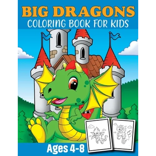 Big Dragon Coloring Book For Kids Ages 4-8: Dragon Coloring Book Children Toddlers And Preschool Kids. Fun Activity Book For Kids 2 Years Old Boys And - Paperback