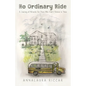 No Ordinary Ride: A Journey of Miracles For Those Who Didn't Believe In Them - Paperback