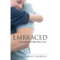 Embraced: Experiencing God's Father Heart of Love - Paperback