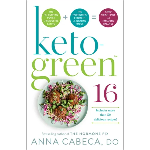 Keto-Green 16: The Fat-Burning Power of Ketogenic Eating + the Nourishing Strength of Alkaline Foods = Rapid Weight Loss and Hormone Balance - Paperback