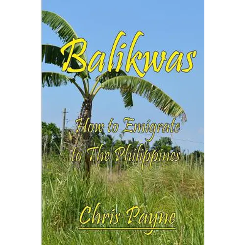 Balikwas: How to Emigrate to The Philippines - Paperback