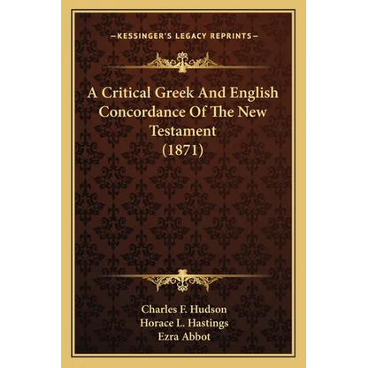 A Critical Greek And English Concordance Of The New Testament (1871) - Paperback