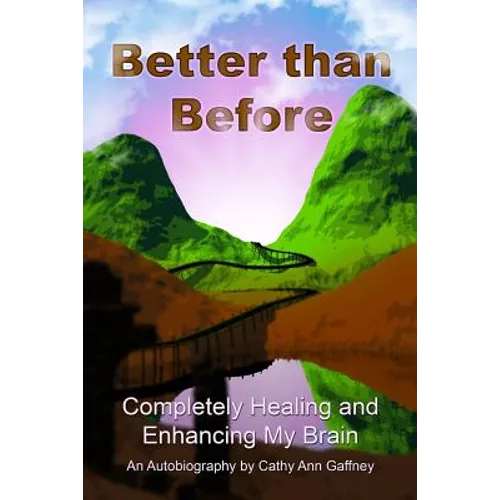 Better than Before Completely Healing and Enhancing My Brain an Autobiography - Paperback