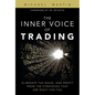 The Inner Voice of Trading: Eliminate the Noise, and Profit from the Strategies That Are Right for You - Paperback