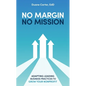 No Margin, No Mission: Adapting Leading Business Practices to Grow Your Nonprofit - Hardcover