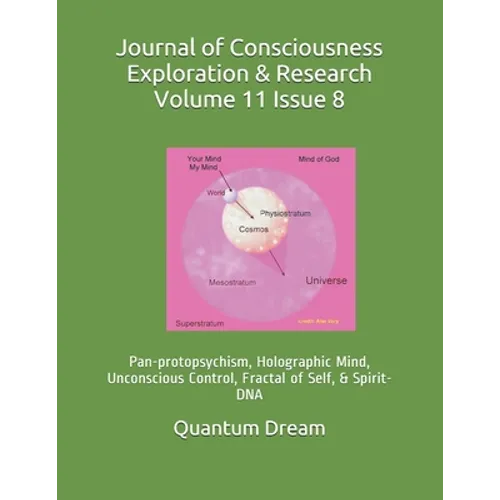 Journal of Consciousness Exploration & Research Volume 11 Issue 8: Pan-protopsychism, Holographic Mind, Unconscious Control, Fractal of Self, & Spirit - Paperback