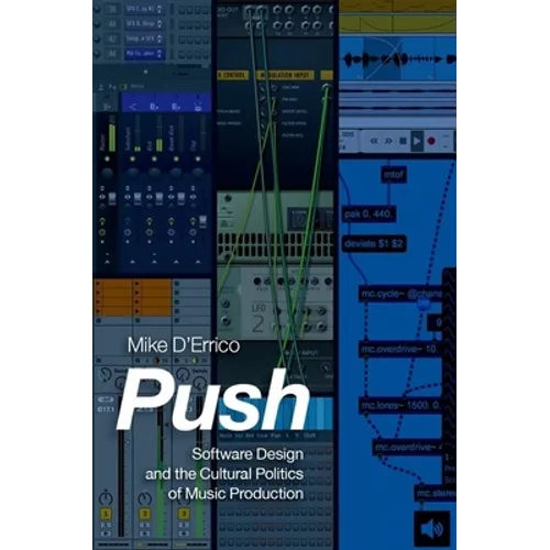 Push: Software Design and the Cultural Politics of Music Production - Paperback