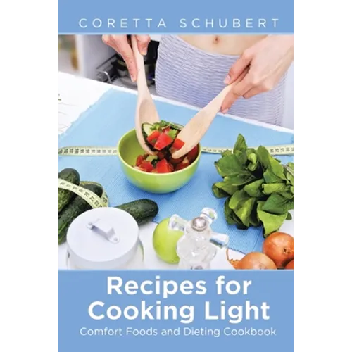 Recipes for Cooking Light: Comfort Foods and Dieting Cookbook - Paperback