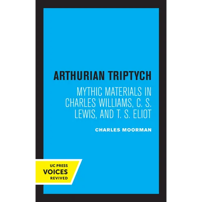 Arthurian Triptych: Mythic Materials in Charles Williams, C. S. Lewis, and T. S. Eliot - Paperback