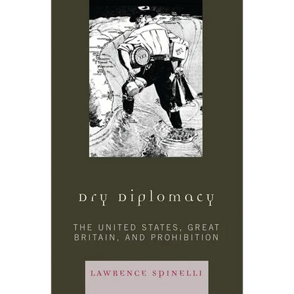Dry Diplomacy: The United States, Great Britain, and Prohibition - Paperback