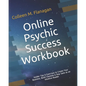 Online Psychic Success Workbook: Insider Tips & Exercises to Create Your Business, Build Clientele & Stay Sane as an Intuitive Practitioner - Paperback
